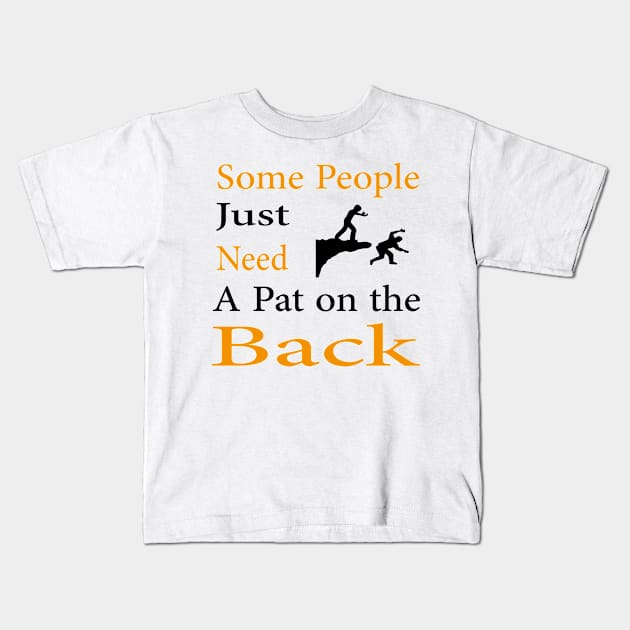 Some People Just Need A Pat on the Back Kids T-Shirt by Teedell